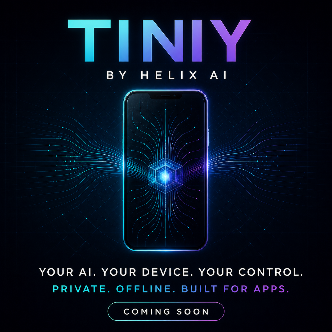 Tiny by Helix AI. Your AI. Your device. Your control. Private. Offline. Built for apps.
